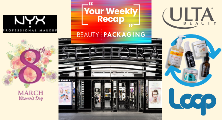 Weekly Recap: Sephora Expansion, Ulta Partners with Loop, International Women’s Day & More
