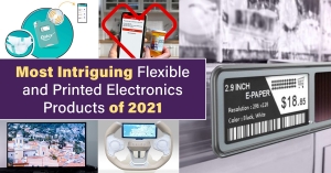 Most Intriguing Flexible, Printed Electronics Products of 2021