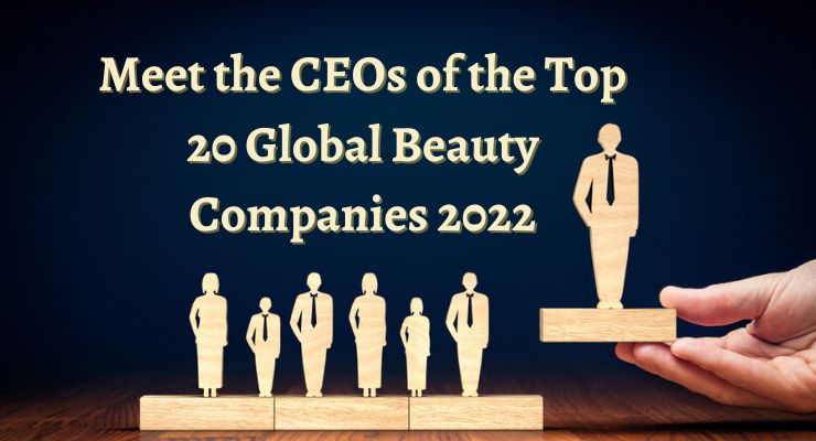 Meet the CEOs of the Top 20 Global Beauty Companies 